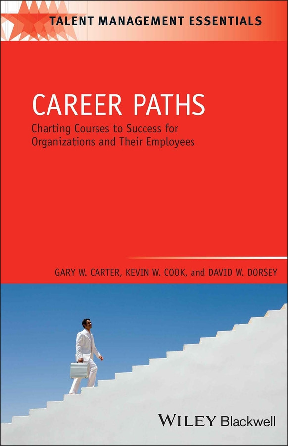 Career Paths: Charting Courses to Success for Organizations and Their Employees (Talent Management Essentials) book cover by Gary W. Carter, Kevin W. Cook, David W. Dorsey