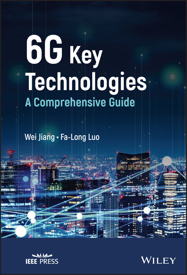 6G Key Technologies: A Comprehensive Guide book cover by Wei Jiang, Fa-Long Luo