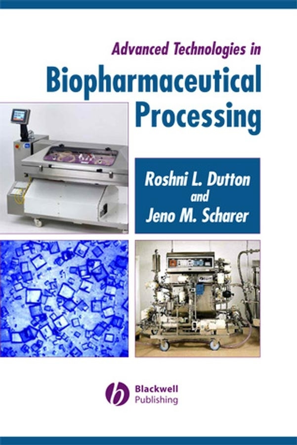 Advanced Technologies in Biopharmaceutical Processing book cover by Roshni Dutton, Jeno Scharer