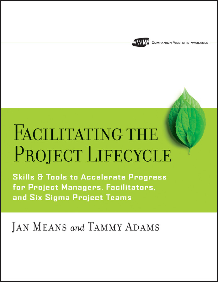 Facilitating the Project Lifecycle: The Skills & Tools to Accelerate Progress for Project Managers, Facilitators, and Six Sigma Project Teams book cover by Janet A. Means, Tammy Adams