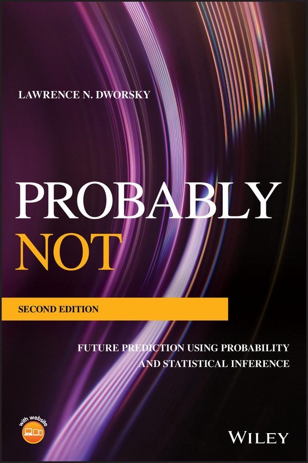 Probably Not: Future Prediction Using Probability and Statistical Inference book cover by Lawrence N. Dworsky