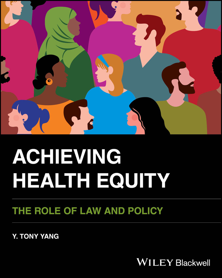 Achieving Health Equity: The Role of Law and Policy book cover by Y. Tony Yang