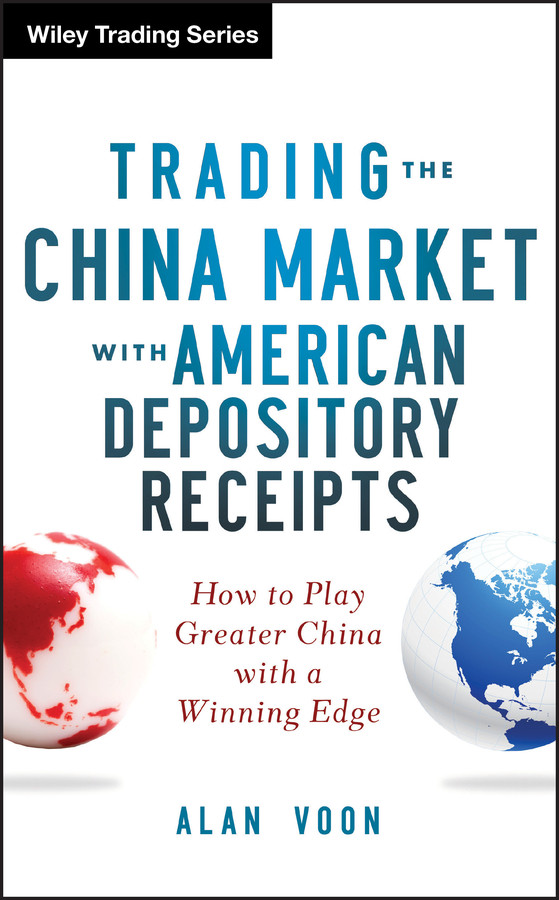 Trading The China Market with American Depository Receipts: How to Play Greater China with a Winning Edge (Wiley Trading) book cover by Alan Voon
