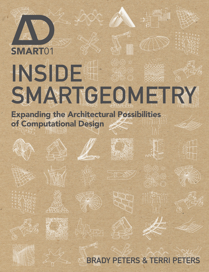 Inside Smartgeometry: Expanding the Architectural Possibilities of Computational Design (AD Smart) book cover by Terri Peters, Brady Peters