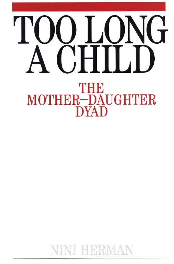 Too Long a Child: The Mother-Daughter Dyad book cover by Nini Herman
