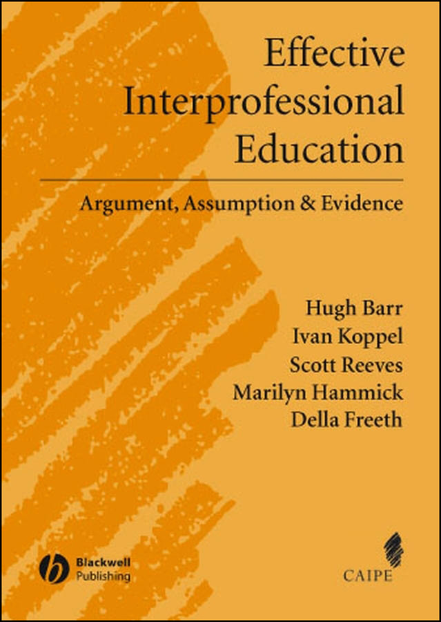 Effective Interprofessional Education: Argument, Assumption and Evidence (Promoting Partnership for Health) (Promoting Partnership for Health) book cover by Hugh Barr, Ivan Koppel, Scott Reeves, Marilyn Hammick, Della S. Freeth