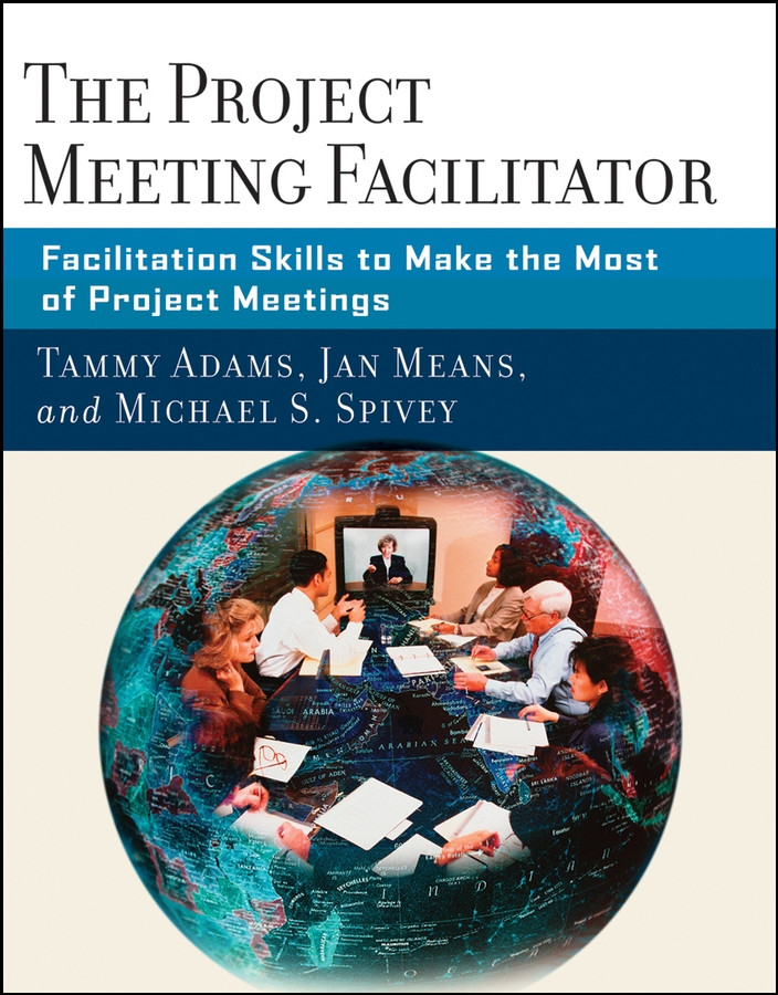 The Project Meeting Facilitator: Facilitation Skills to Make the Most of Project Meetings book cover by Tammy Adams, Janet A. Means, Michael Spivey