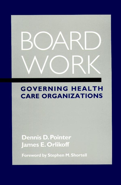 Board Work: Governing Health Care Organizations book cover by Dennis D. Pointer, James E. Orlikoff
