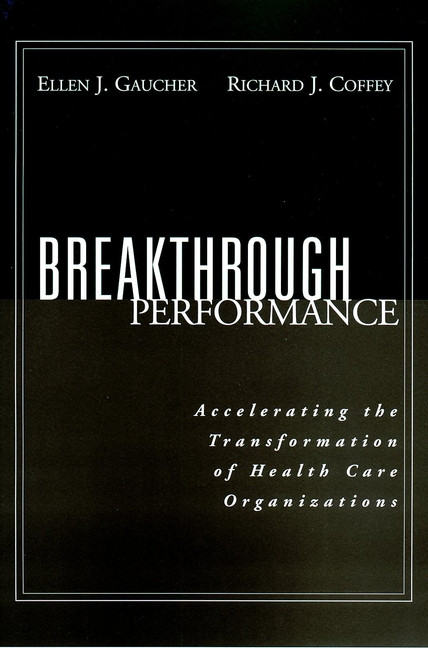 Breakthrough Performance: Accelerating the Transformation of Health Care Organizations book cover by Ellen J. Gaucher, Richard J. Coffey