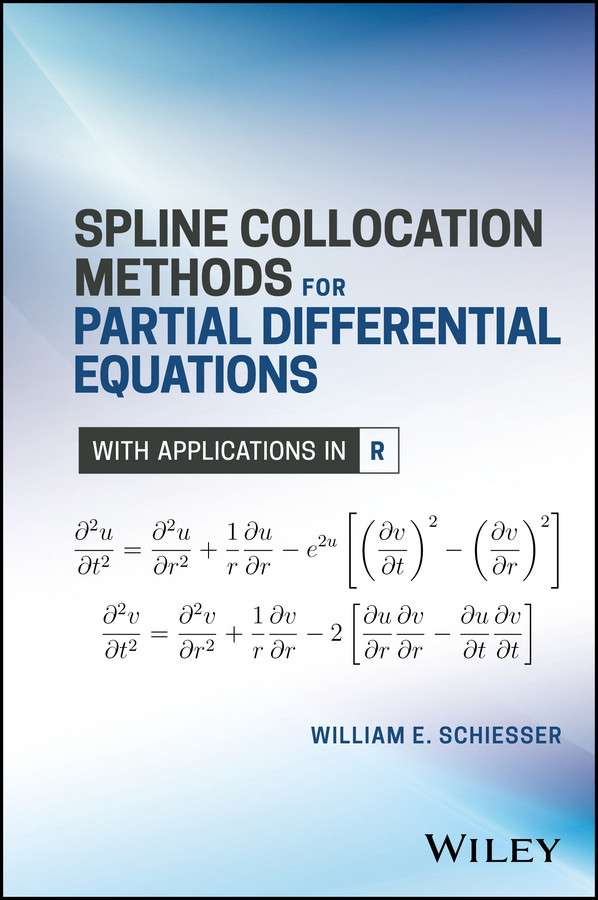 Spline Collocation Methods for Partial Differential Equations: With Applications in R book cover by William E. Schiesser