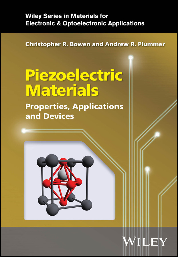 Piezoelectric Materials: Properties, Applications and Devices (Wiley Series in Materials for Electronic & Optoelectronic Applications) book cover by Christopher R. Bowen, Andrew R. Plummer