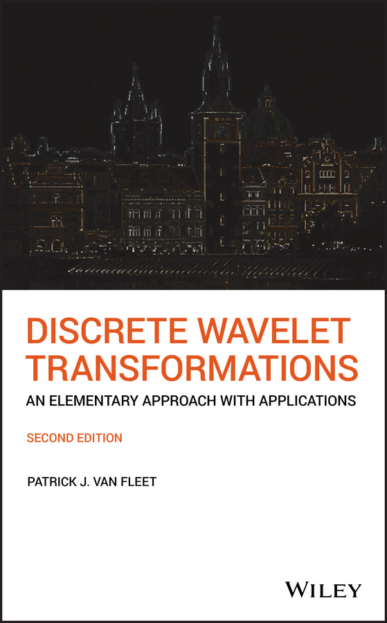 Discrete Wavelet Transformations: An Elementary Approach with Applications book cover by Patrick J. Van Fleet