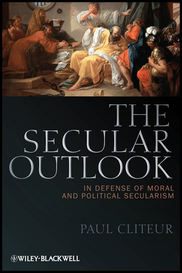 The Secular Outlook: In Defense of Moral and Political Secularism (Blackwell Public Philosophy Series) book cover by Paul Cliteur