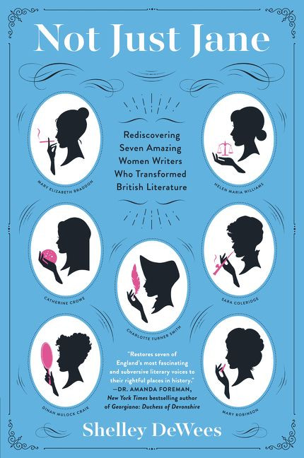 Not Just Jane: Rediscovering Seven Amazing Women Writers Who Transformed British Literature book cover by Shelley DeWees