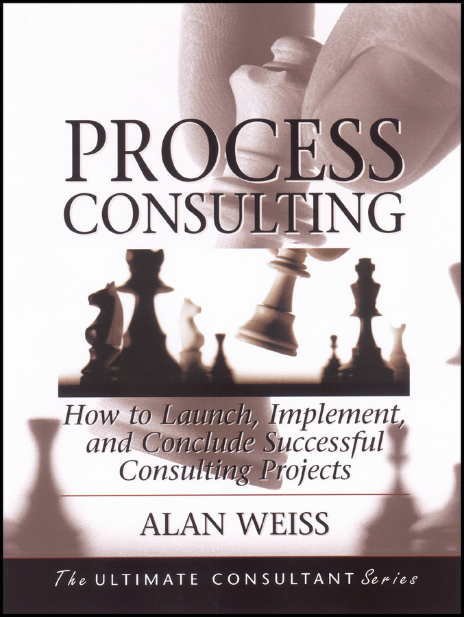 Process Consulting: How to Launch, Implement, and Conclude Successful Consulting Projects book cover by Alan Weiss