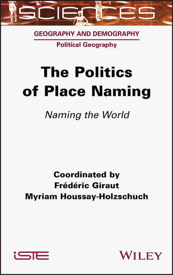 The Politics of Place Naming: Naming the World book cover by Frederic Giraut, Myriam Houssay-Holzschuch