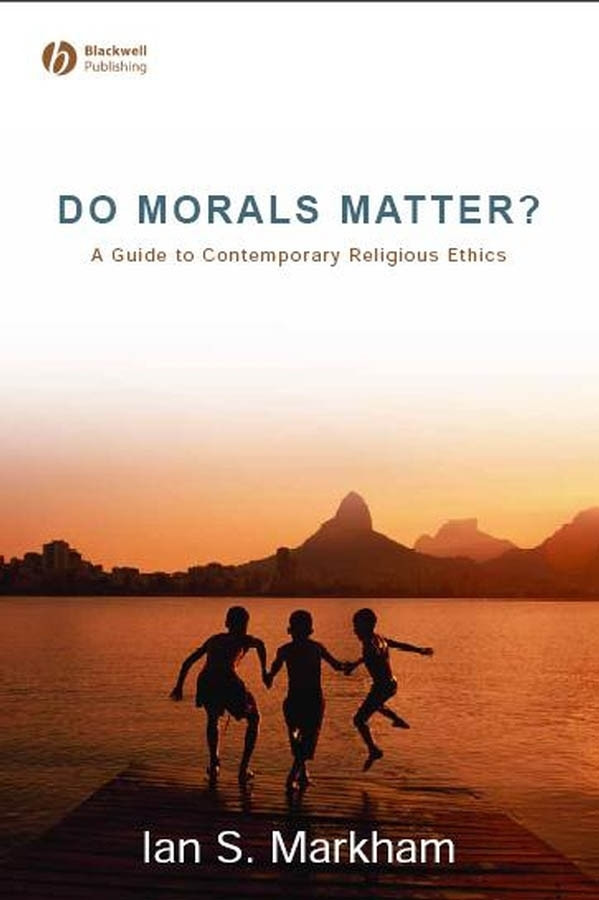 Do Morals Matter?: A Guide to Contemporary Religious Ethics book cover by Ian S. Markham