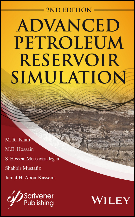Advanced Petroleum Reservoir Simulation: Towards Developing Reservoir Emulators (Wiley-Scrivener) book cover by M. R. Islam, M. E. Hossain, S. Hossien Mousavizadegan, Shabbir Mustafiz, Jamal H. Abou-Kassem