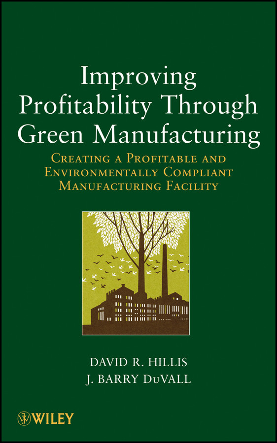 Improving Profitability Through Green Manufacturing: Creating a Profitable and Environmentally Compliant Manufacturing Facility book cover by David R. Hillis, J. Barry DuVall