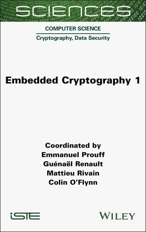 Embedded Cryptography 1 (ISTE Invoiced) book cover by Emmanuel Prouff, Guenael Renault, Mattieu Rivain, Colin O'Flynn