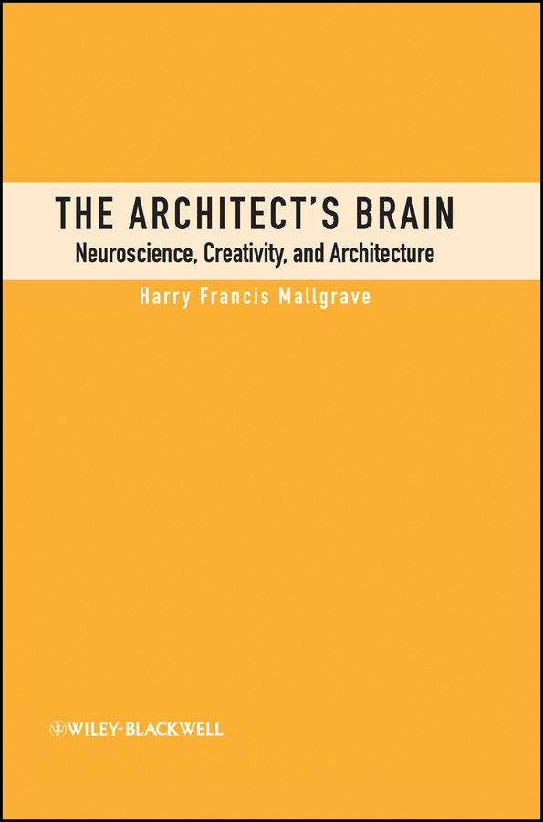 The Architect's Brain: Neuroscience, Creativity, and Architecture book cover by Harry Francis Mallgrave
