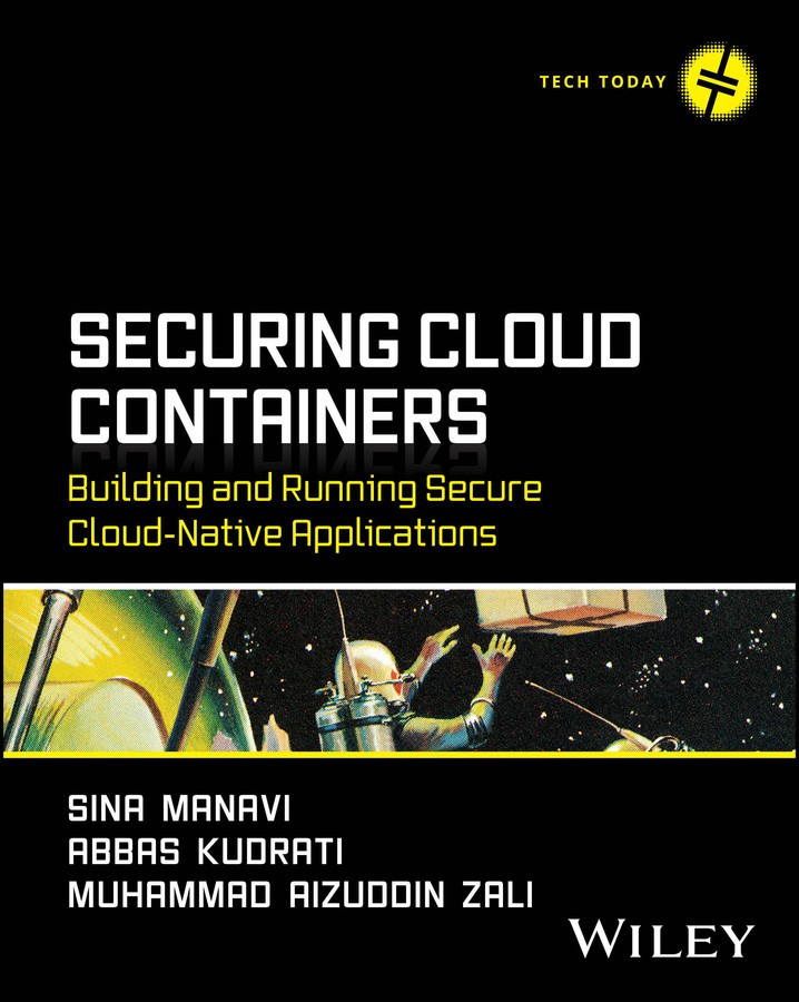 Securing Cloud Containers: Building and Running Secure Cloud-Native Applications (Tech Today) book cover by Sina Manavi, Abbas Kudrati, Muhammad Aizuddin Zali