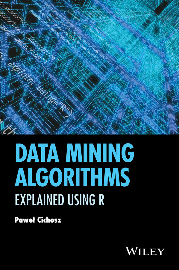 Data Mining Algorithms: Explained Using R book cover by Pawel Cichosz
