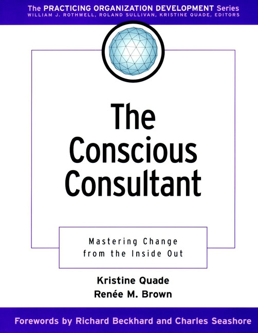 The Conscious Consultant: Mastering Change from the Inside Out (J-B O-D (Organizational Development)) book cover by Kristine Quade, Renee M. Brown