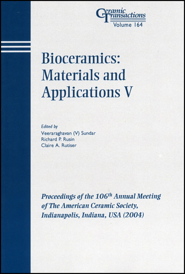 Bioceramics: Materials and Applications V: Proceedings of the 106th Annual Meeting of The American Ceramic Society, Indianapolis, Indiana, USA 2004 (Ceramic Transactions Series) book cover by 