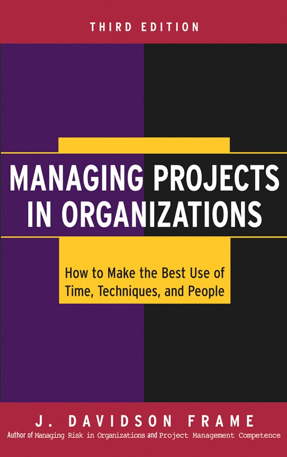 Managing Projects in Organizations: How to Make the Best Use of Time, Techniques, and People book cover by J. Davidson Frame