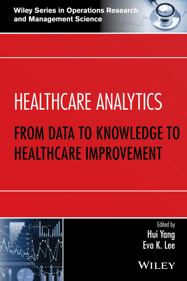 Healthcare Analytics: From Data to Knowledge to Healthcare Improvement (Wiley Series in Operations Research and Management Science) book cover by 