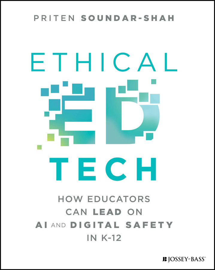 Ethical Ed Tech: How Educators Can Lead on AI and Digital Safety in K-12 book cover by Priten Soundar-Shah
