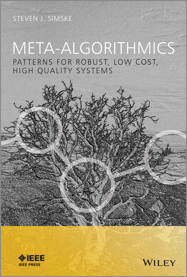 Meta-Algorithmics: Patterns for Robust, Low Cost, High Quality Systems (IEEE Press) book cover by Steven J. Simske