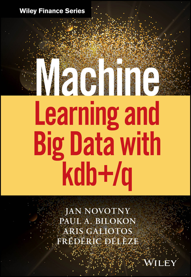 Machine Learning and Big Data with kdb+/q (Wiley Finance) book cover by Jan Novotny, Paul A. Bilokon, Aris Galiotos, Frederic Deleze