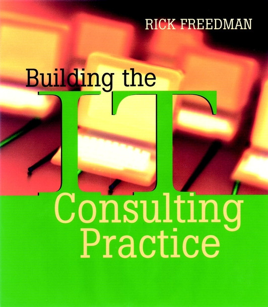 Building the IT Consulting Practice book cover by Rick Freedman
