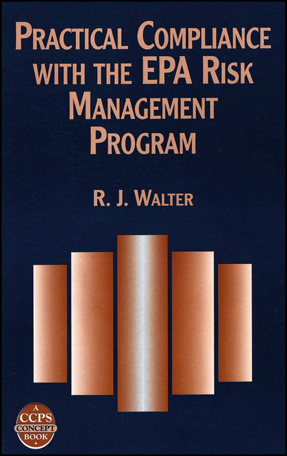 Practical Compliance with the EPA Risk Management Program (A CCPS Concept Book) book cover by R. J. Walter