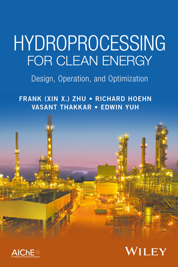Hydroprocessing for Clean Energy: Design, Operation, and Optimization book cover by Frank (Xin X.) Zhu, Richard Hoehn, Vasant Thakkar, Edwin Yuh