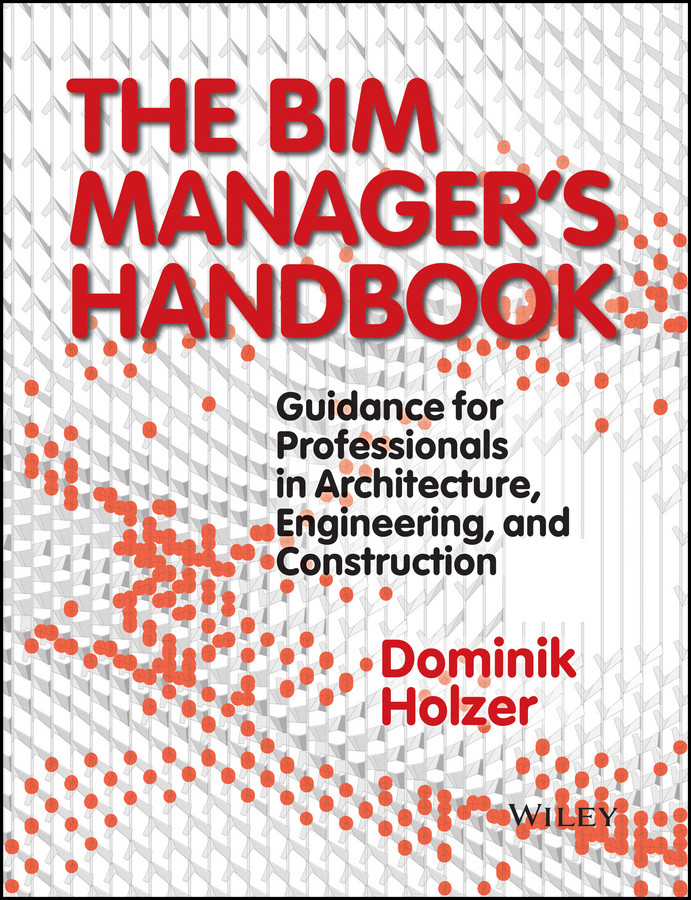 The BIM Manager's Handbook: Guidance for Professionals in Architecture, Engineering, and Construction book cover by Dominik Holzer
