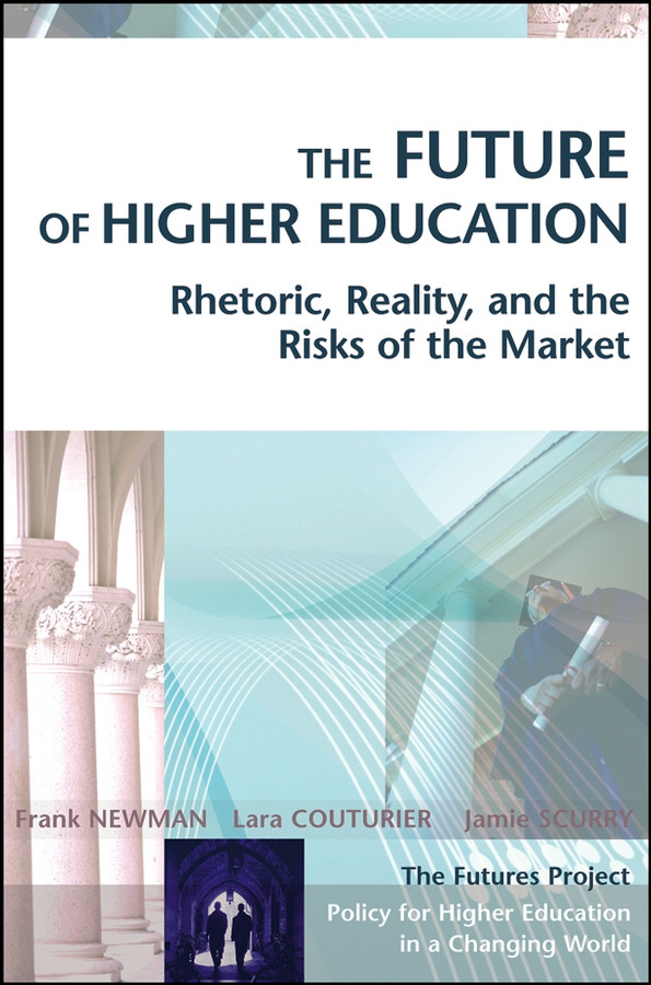 The Future of Higher Education: Rhetoric, Reality, and the Risks of the Market book cover by Frank Newman, Lara Couturier, Jamie Scurry