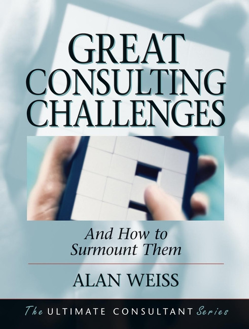 Great Consulting Challenges: And How to Surmount Them book cover by Alan Weiss