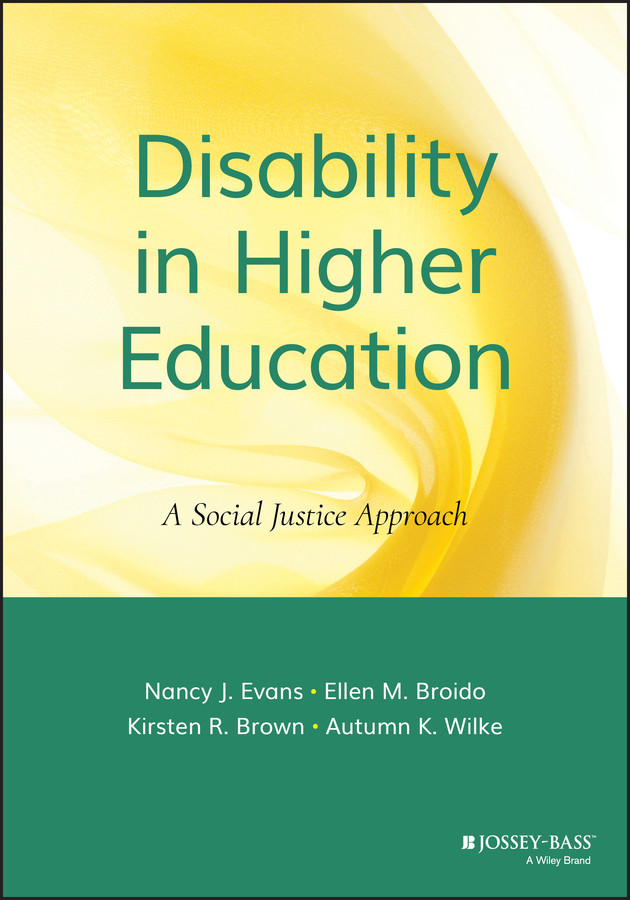 Disability in Higher Education: A Social Justice Approach book cover by Nancy J. Evans, Ellen M. Broido, Kirsten R. Brown, Autumn K. Wilke