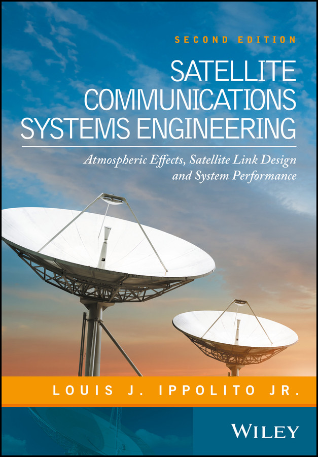 Satellite Communications Systems Engineering: Atmospheric Effects, Satellite Link Design and System Performance book cover by Louis J. Ippolito, Jr.