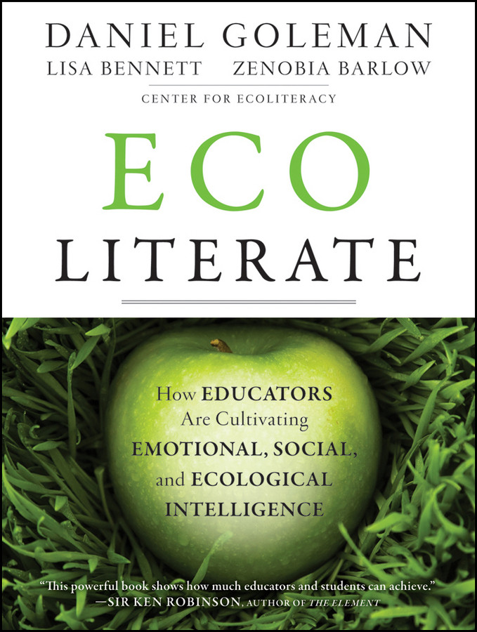 Ecoliterate: How Educators Are Cultivating Emotional, Social, and Ecological Intelligence book cover by Daniel Goleman, Lisa Bennett, Zenobia Barlow