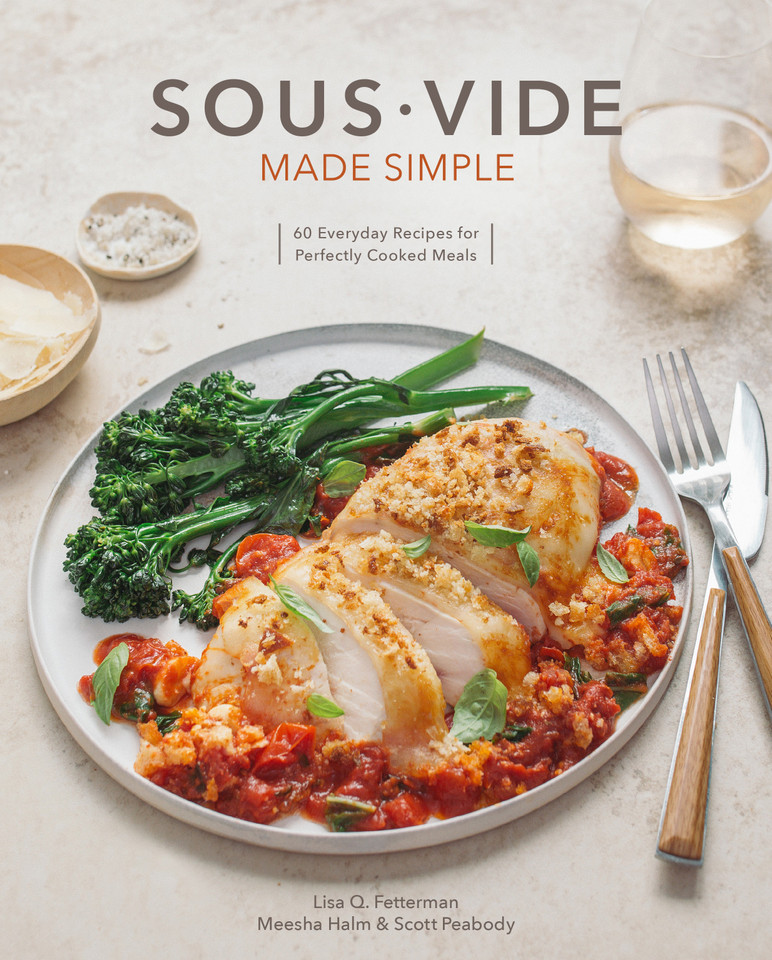 Sous Vide Made Simple: 60 Everyday Recipes for Perfectly Cooked Meals [A Cookbook] book cover by Lisa Q. Fetterman, Scott Peabody, Meesha Halm