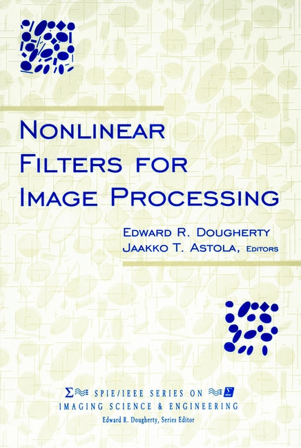 Nonlinear Filters for Image Processing (SPIE/IEEE Series on Imaging Science & Engineering) book cover by Edward R. Dougherty, Jaakko Astola
