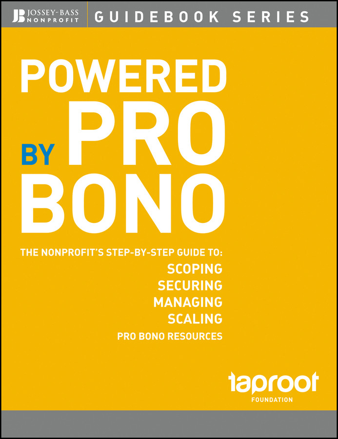 Powered by Pro Bono: The Nonprofit�s Step-by-Step Guide to Scoping, Securing, Managing, and Scaling Pro Bono Resources (The Jossey-Bass Nonprofit Guidebook Series) book cover by Taproot Foundation