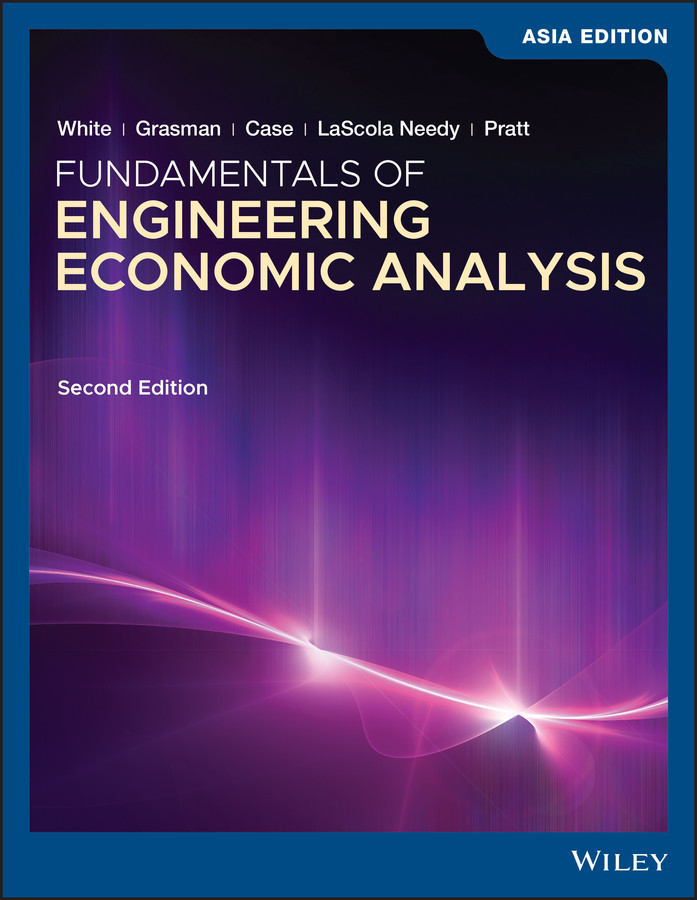Fundamentals of Engineering Economic Analysis, Asia Edition book cover by John A. White, Kellie S. Grasman, Kenneth E. Case, Kim LaScola Needy, David B. Pratt