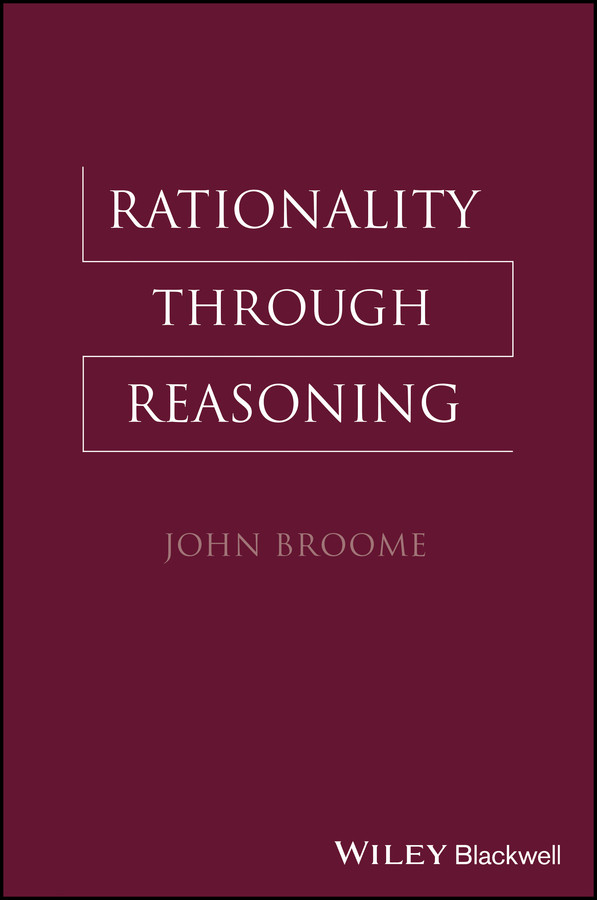 Rationality Through Reasoning (The Blackwell / Brown Lectures in Philosophy) book cover by John Broome