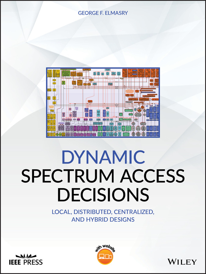 Dynamic Spectrum Access Decisions: Local, Distributed, Centralized, and Hybrid Designs (IEEE Press) book cover by George F. Elmasry