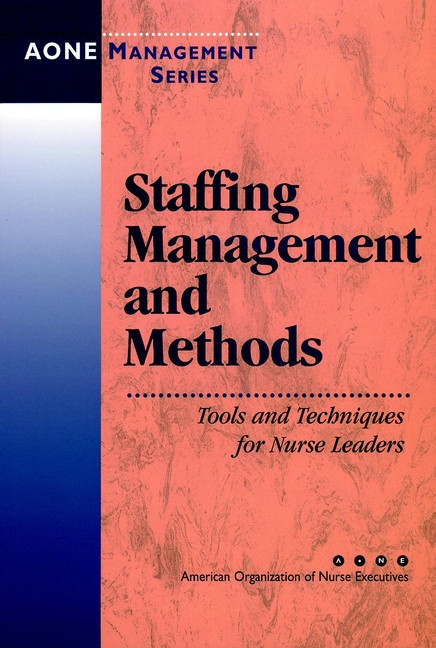 Staffing Management and Methods: Tools and Techniques for Nurse Leaders (J-B AHA Press) book cover by AONE Series